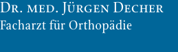 Dr. med. Jürgen Decher Facharzt für Orthopädie